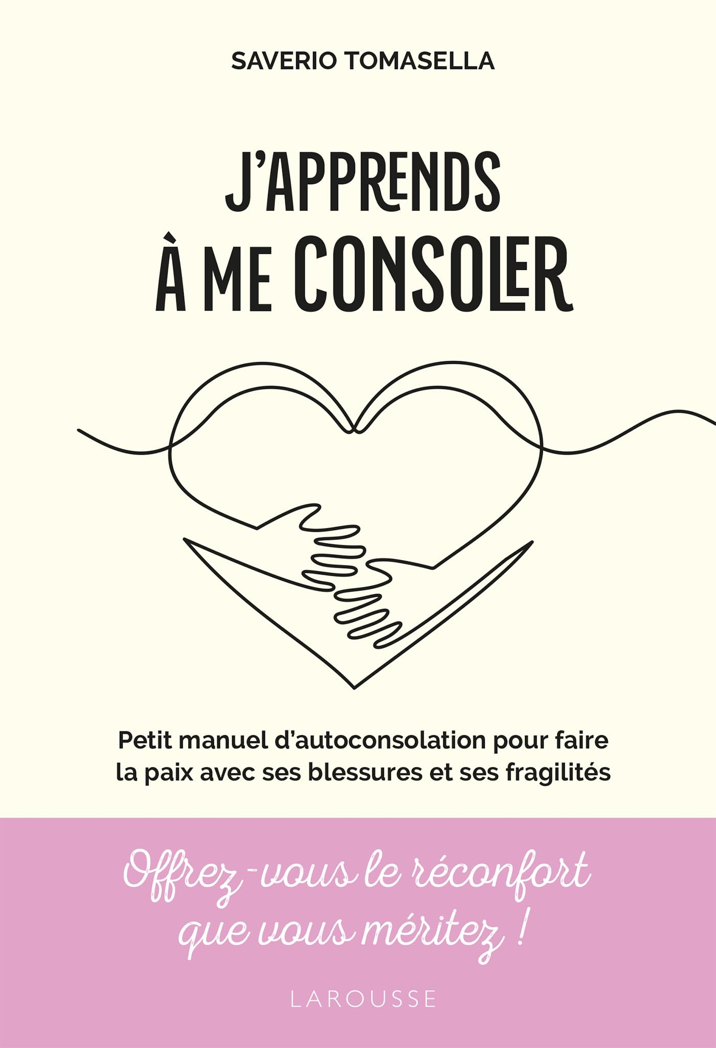J'apprends à me consoler : petit manuel d'autoconsolation pour faire la paix avec ses blessures et s