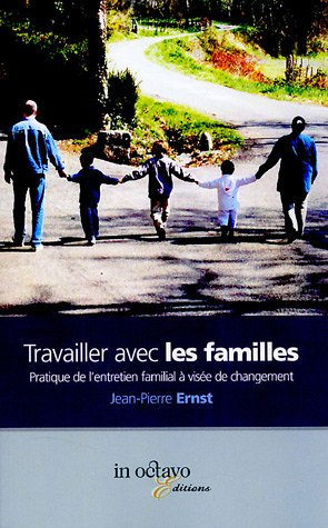 Travailler avec les familles : pratique de l'entretien familial à visée de changement