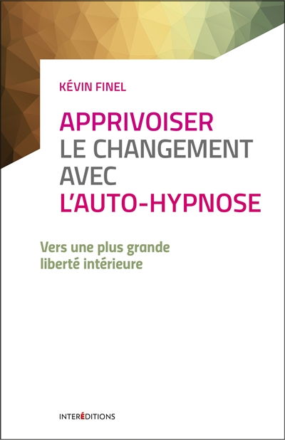 Apprivoiser le changement avec l'auto-hypnose : une nouvelle voie au service de votre liberté intéri