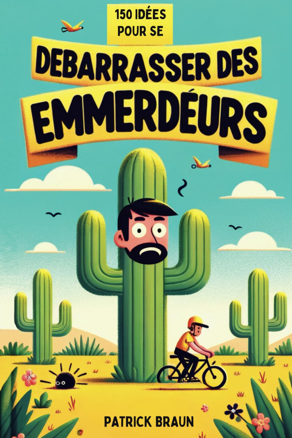 150 idées pour se débarrasser des Emmerdeurs: Humour Noir et Blagues Savoureuses : Le Cadeau Parfait