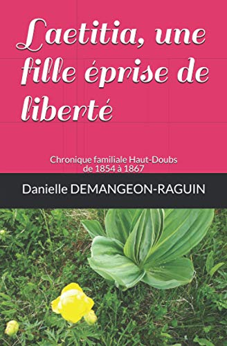 Laetitia, une fille éprise de liberté: Chronique familiale Haut-Doubs de 1854 à 1867