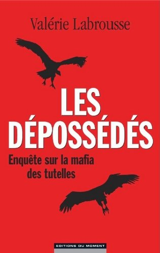 Les dépossédés : enquête sur la mafia des tutelles