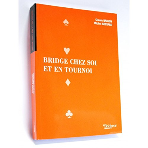 Bridge chez soi et en tournoi : enchères et jeu de la carte