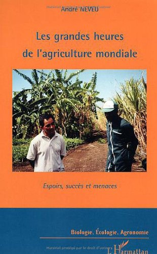 Les grandes heures de l'agriculture mondiale : espoirs, succès et menaces