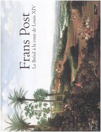 Frans Post : Le Brésil à la cour de Louis XIV, 1612-1680 : exposition, Paris, Musée du Louvre, 29 se