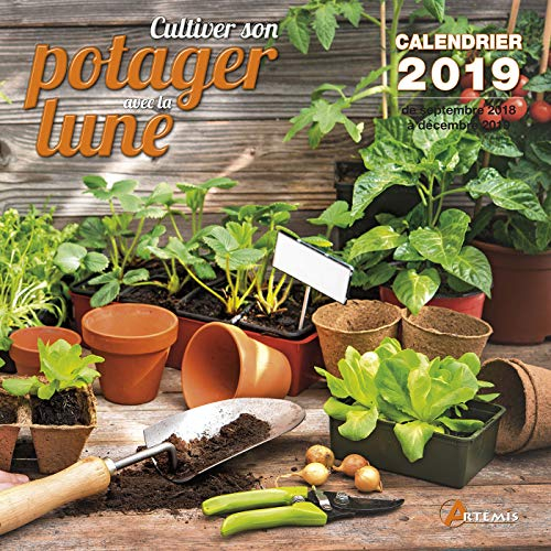 Cultiver son potager avec la Lune : calendrier 2019 : de septembre 2018 à décembre 2019