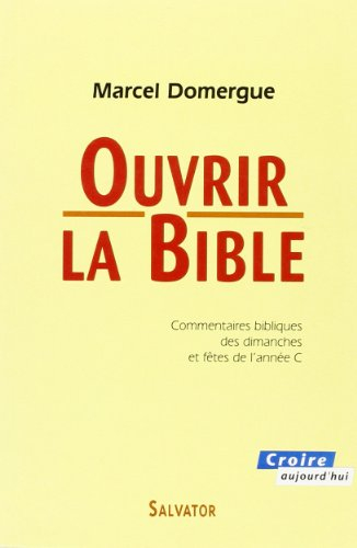 Ouvrir la Bible : commentaires des lectures bibliques des dimanches et fêtes de l'année C