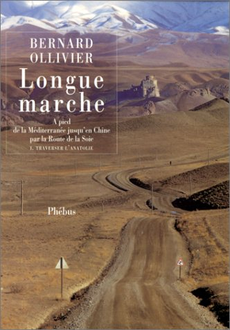 Longue marche : à pied de la Méditerranée jusqu'en Chine par la Route de la soie. Vol. 1. Traverser 