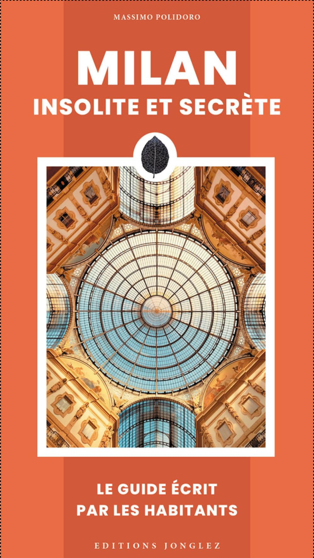 Milan insolite et secrète : le guide écrit par les habitants