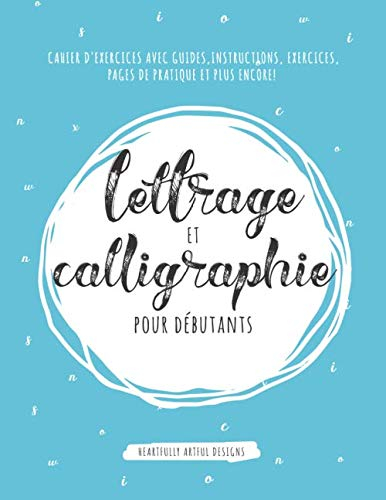 Lettrage et calligraphie pour débutants: Cahier d'exercices avec guides, instructions, exercices, pa