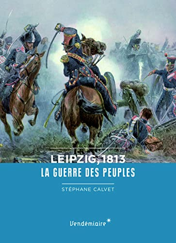 Leipzig, 1813 : la guerre des peuples