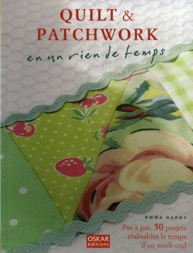 Quilt & patchwork en un rien de temps : Pas à pas, 50 projets réalisable le temps d'un week-end