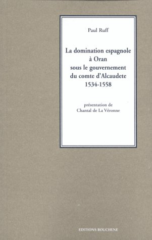 La domination espagnole à Oran sous le gouvernement du comte d'Alcaudete : 1534-1558