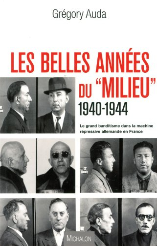 Les belles années du milieu, 1940-1944 : le grand banditisme dans la machine répressive allemande en