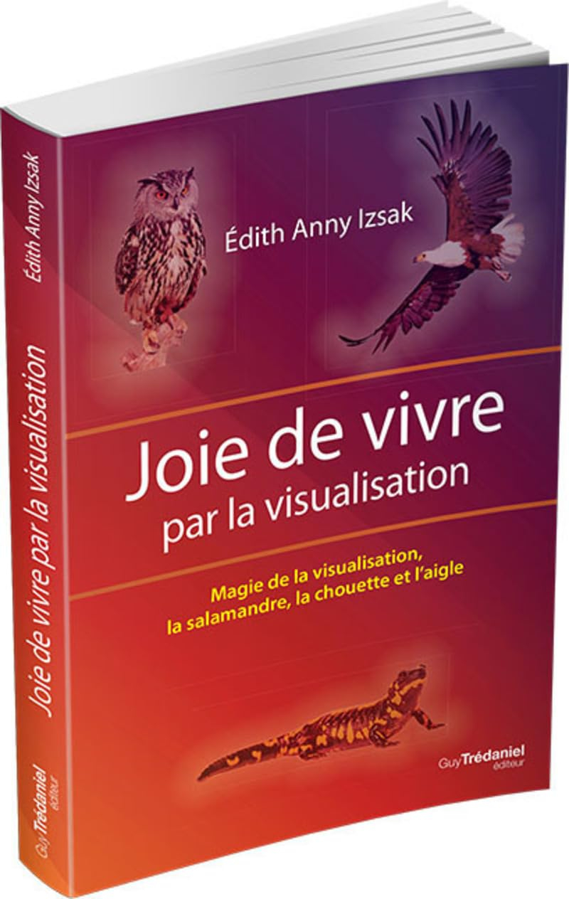 Joie de vivre par la visualisation : magie de la visualisation, la salamandre, la chouette et l'aigl