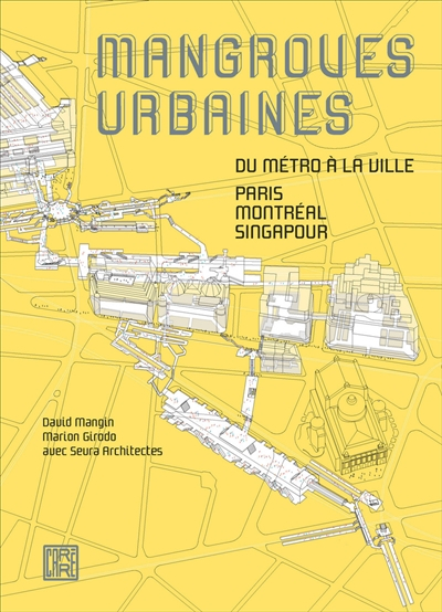 Mangroves urbaines : du métro à la ville : Paris, Montréal, Singapour