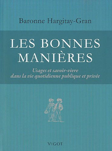 Les bonnes manières : usages et savoir-vivre dans la vie quotidienne publique et privée