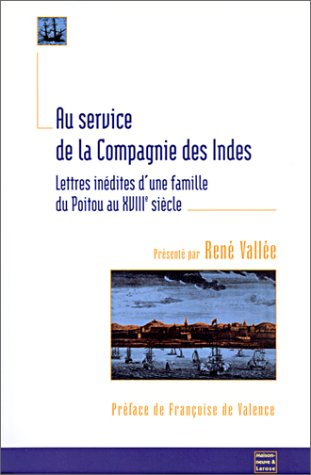 Au service de la Compagnie des Indes : lettres inédites d'une famille du Poitou au XVIIIe siècle les