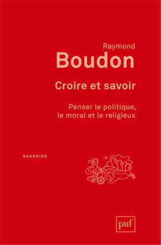 Croire et savoir : penser le politique, le moral et le religieux