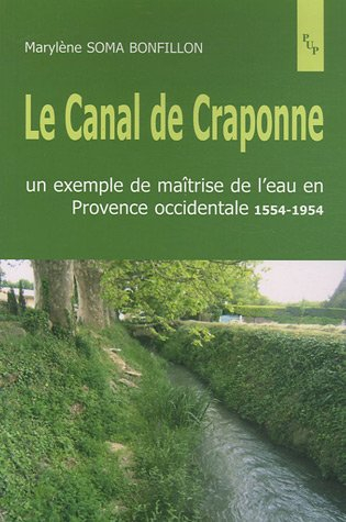 Le canal de Craponne : un exemple de maîtrise de l'eau en Provence occidentale 1554-1954