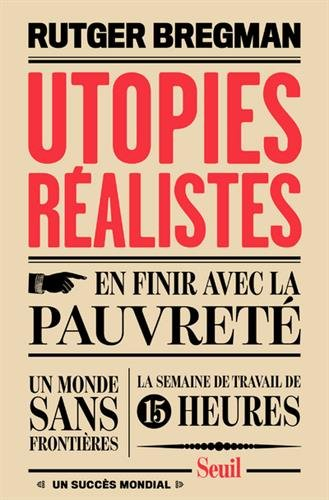 Utopies réalistes : en finir avec la pauvreté, un monde sans frontières, la semaine de travail de 15