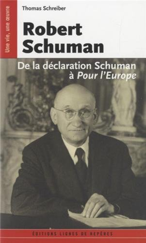 Robert Schuman : de la déclaration Schuman à Pour l'Europe