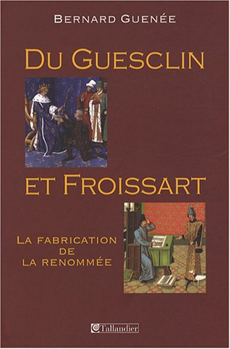 Du Guesclin et Froissart : la fabrication de la renommée