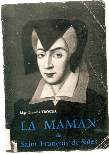 mgr francis trochu,... la maman de saint françois de sales