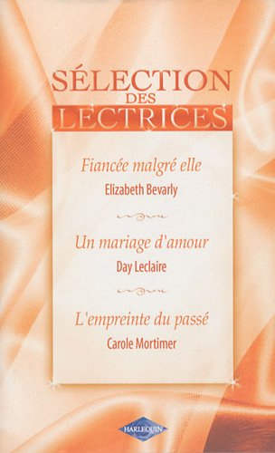 Fiancée malgré elle. Un mariage d'amour. L'empreinte du passé