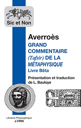 Grand commentaire (Tafsir) de la Métaphysique : Livre Bêta. Averroès et les apories de la Métaphysiq