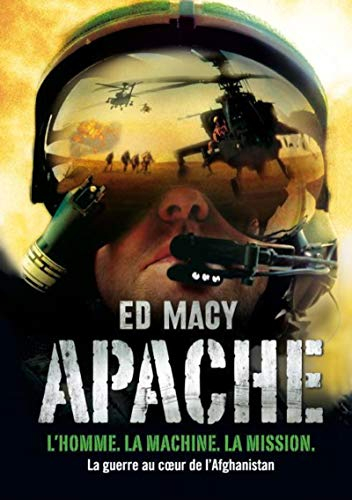 Apache : l'homme, la machine, la mission : la guerre au coeur de l'Afghanistan