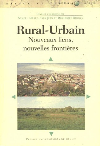 Rural-urbain : nouveaux liens, nouvelles frontières : textes issus du colloque de Poitiers des 4, 5 
