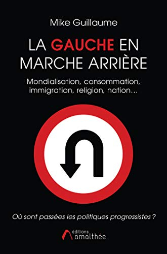 LA GAUCHE EN MARCHE ARRIERE: MONDIALISATION, IMMIGRATION, RELIGION, NATION? OU SONT PASSEES LES POLI