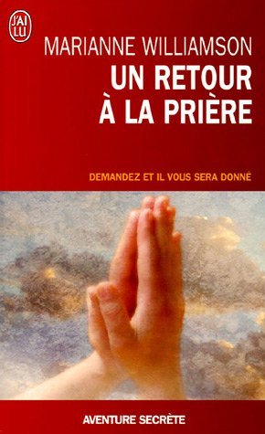 Un retour à la prière : pensées, prières, rites de passage : demandez et il vous sera donné