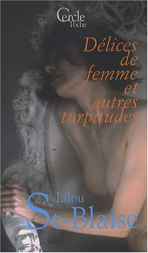 Délices de femme et autres turpitudes