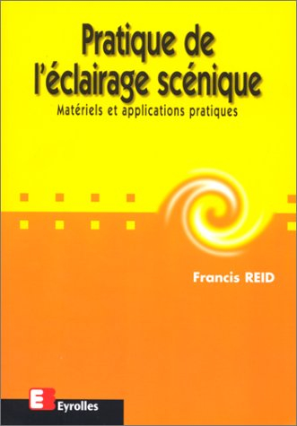 Pratique de l'éclairage scénique : matériels et applications pratiques