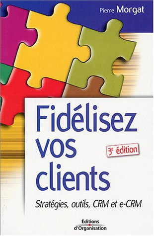 Fidélisez vos clients : stratégies, outils, CRM et e-CRM