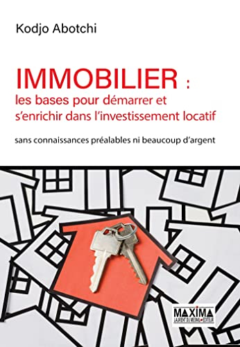 Immobilier : les bases pour démarrer et s'enrichir dans l'investissement locatif : sans connaissance