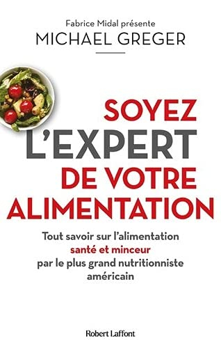 Soyez l'expert de votre alimentation : tout savoir sur l'alimentation santé et minceur par le plus g