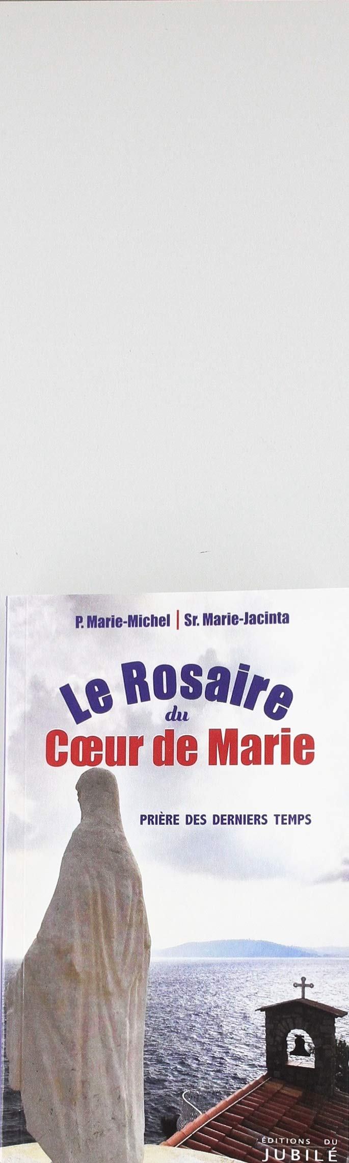 Le rosaire du coeur de Marie : prière des derniers temps