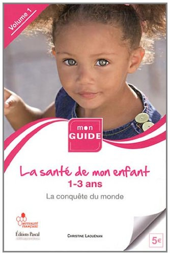 La santé de mon enfant. Vol. 1. 1-3 ans : la conquête du monde