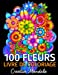 100 Fleurs - Livre de Coloriage pour Adultes: 100 Pages à Colorier avec de Belles Fleurs. Livres de 