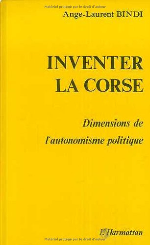 Inventer la Corse : dimensions de l'autonomisme politique