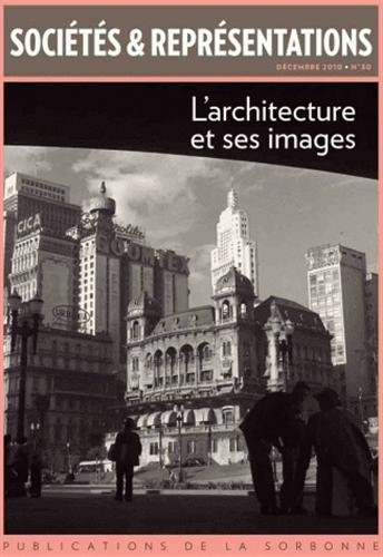 sociétés & représentations, n, 30, décembre 2010 : l'architecture et ses images