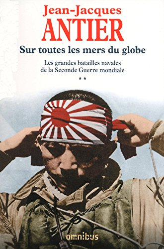 Les grandes batailles navales de la Seconde Guerre mondiale. Vol. 2. Sur toutes les mers du globe