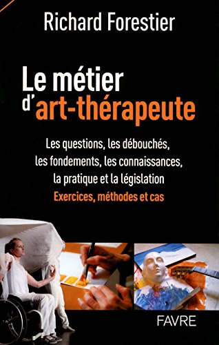 Le métier d'art-thérapeute : les questions, les débouchés, les fondements, les connaissances, la pra