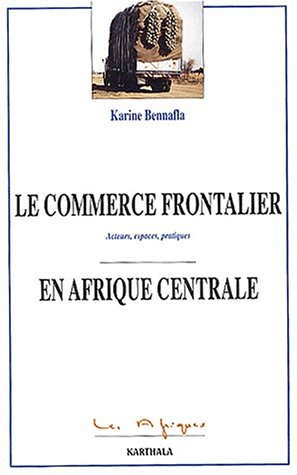Le commerce frontalier en Afrique centrale : acteurs, espaces, pratiques