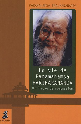 La vie de Paramahamsa Hariharananda : un fleuve de compassion