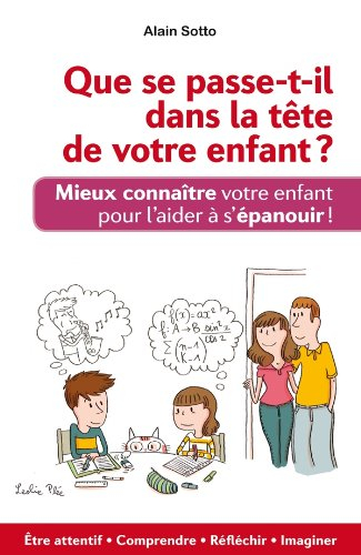 Que se passe-t-il dans la tête de votre enfant ? : mieux connaître votre enfant pour l'aider à s'épa