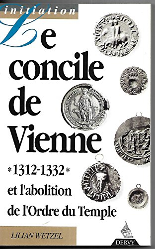 Le Concile de Vienne (1312-1332) et l'abolition de l'ordre du Temple